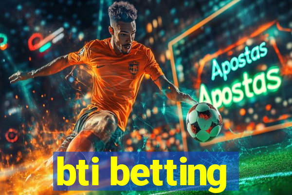 bti betting